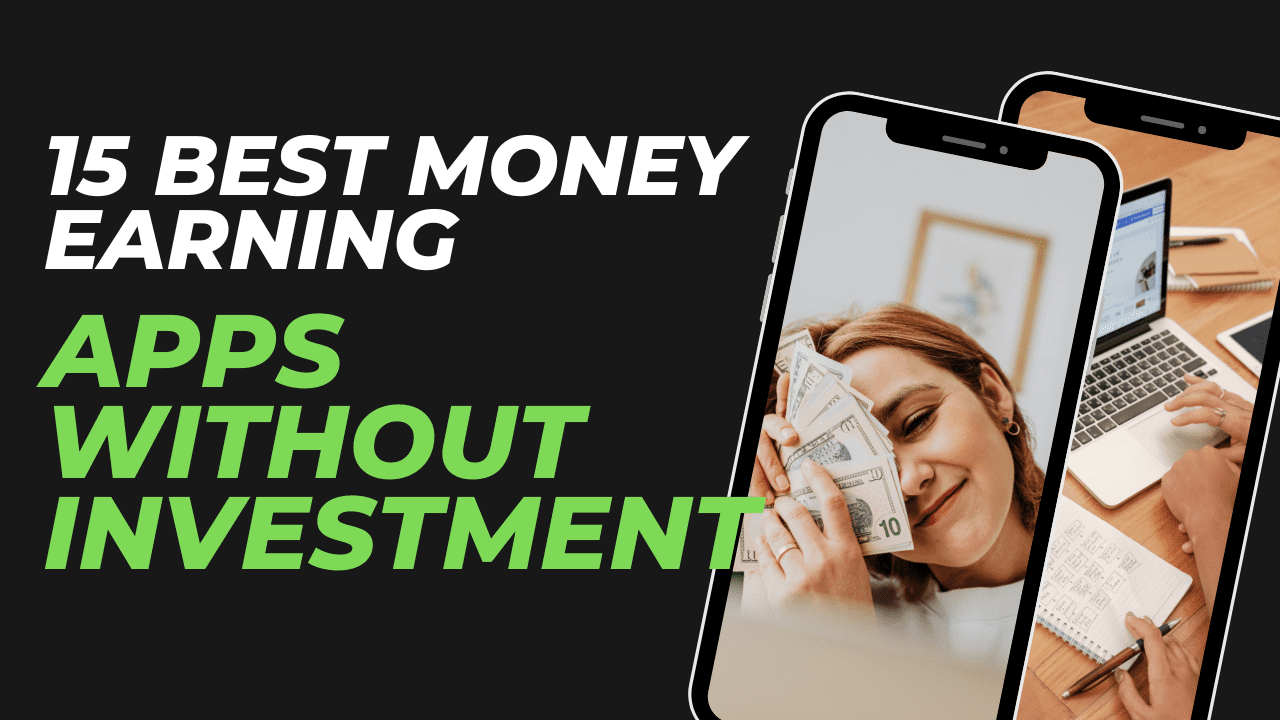 15 Best Money Earning Apps Without Investment